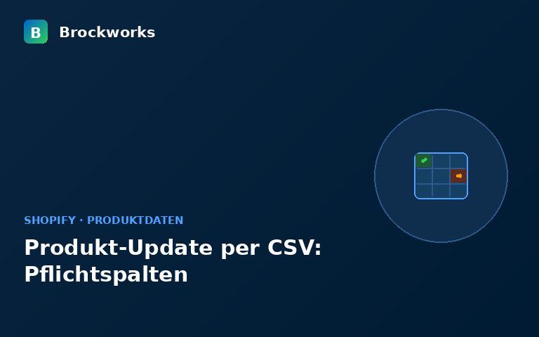 Pflichtspalten für den Shopify-Produkt-CSV-Import im Überblick