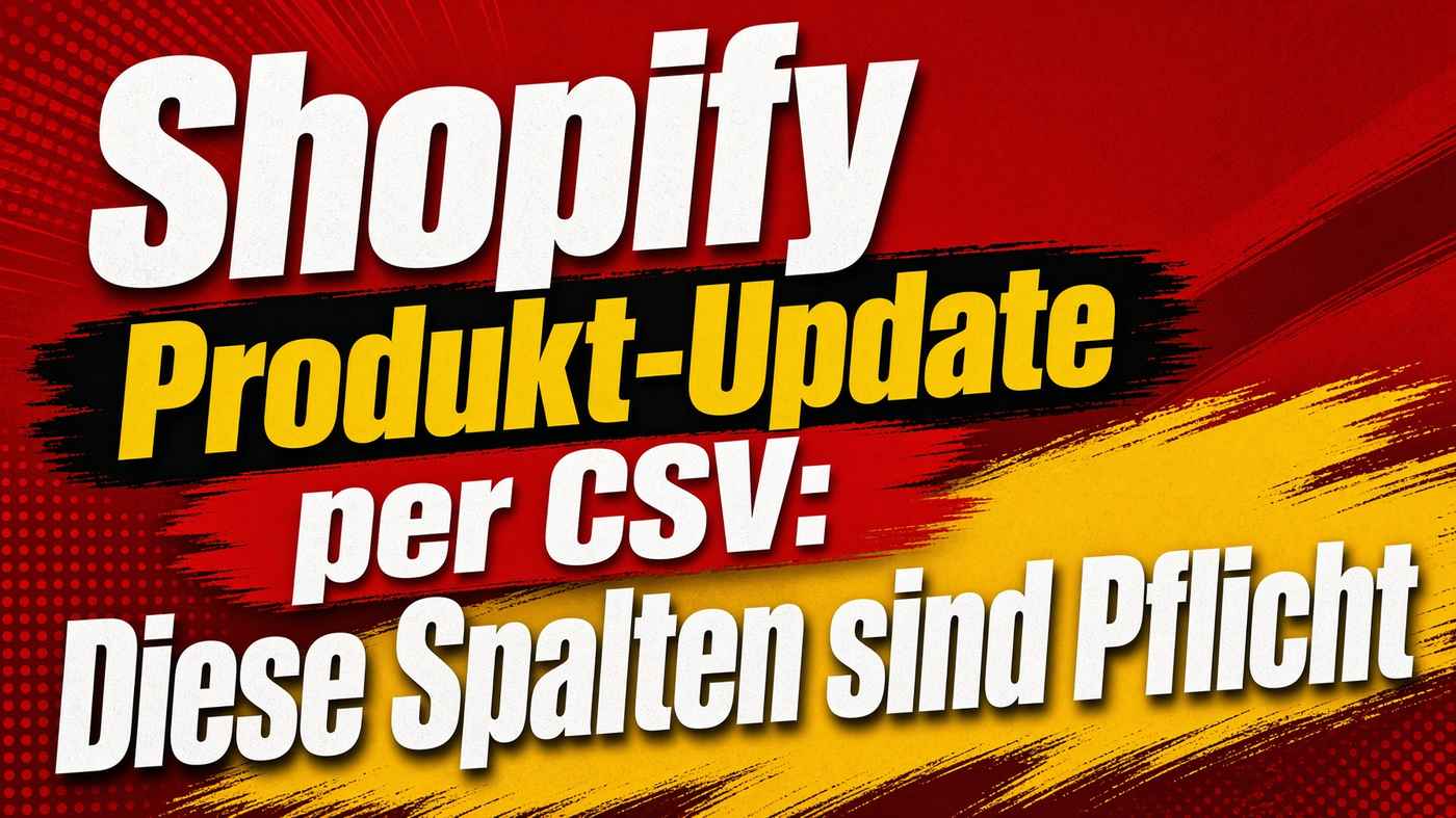 Shopify Produktupdate per CSV: relevante Spalten und Produktdaten